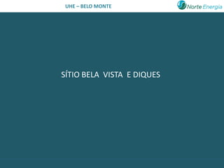 UHE – BELO MONTE




SÍTIO BELA VISTA E DIQUES
 