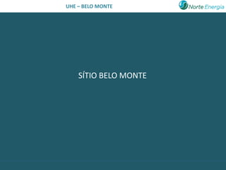 UHE – BELO MONTE




    SÍTIO BELO MONTE
 