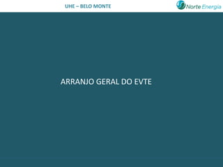 UHE – BELO MONTE




ARRANJO GERAL DO EVTE
 