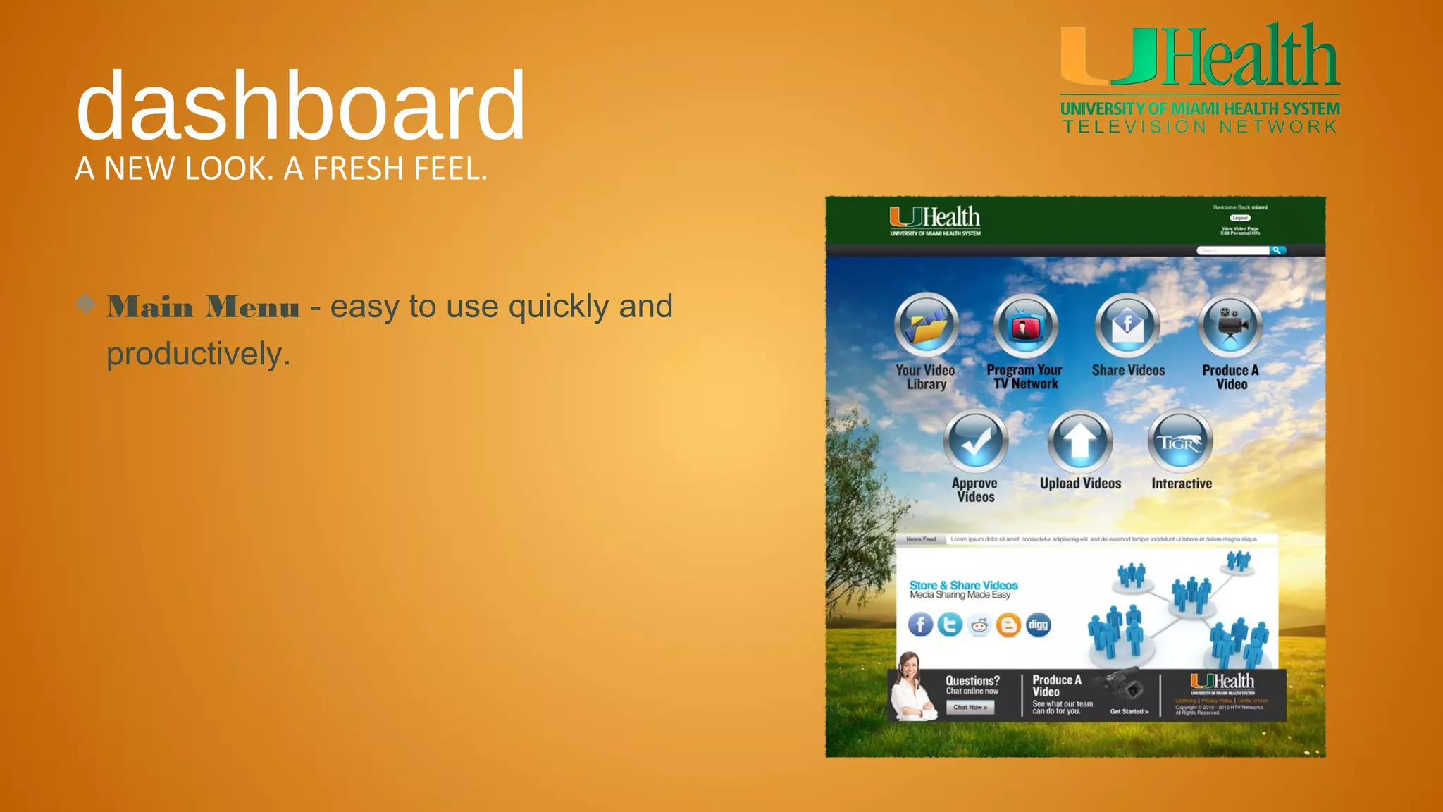 dashboard
A NEW LOOK. A FRESH FEEL.


 Main Menu - easy to use quickly and
 productively.
 