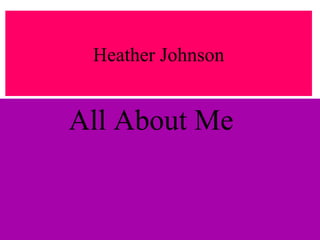 Heather Johnson All About Me   