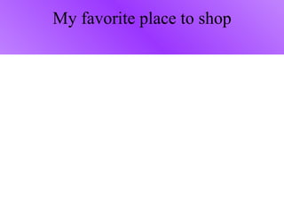 My favorite place to shop 