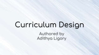 Curriculum Design
Authored by
Adithya Ligory
 