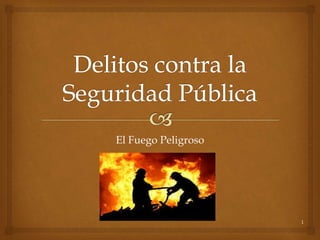 1
El Fuego Peligroso
 