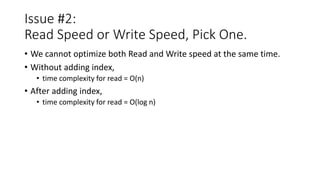Issue #2:
Read Speed or Write Speed, Pick One.
• We cannot optimize both Read and Write speed at the same time.
• Without ...