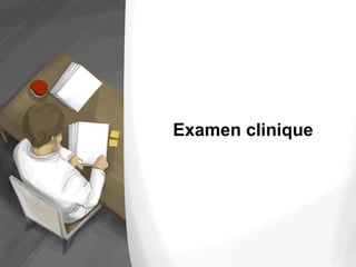 Examen clinique
 