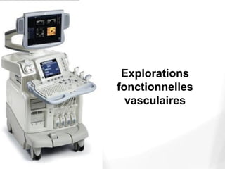 Explorations
fonctionnelles
vasculaires
 
