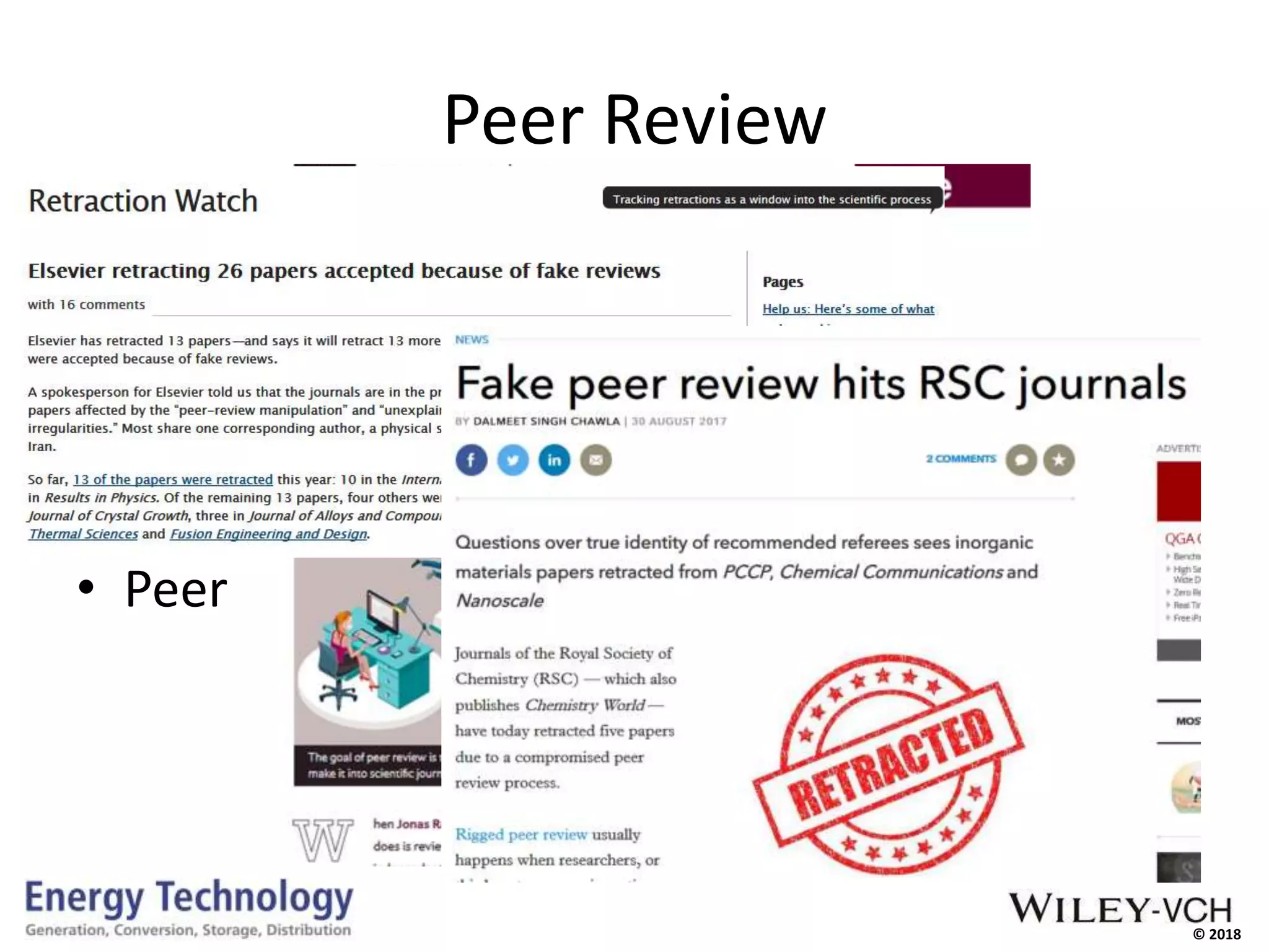 © 2018
• Single-blind peer review
• Double-blind peer review
• Open peer review
• Post peer review
• Peer review motivation/compensation
Peer Review
 