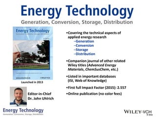 © 2016
•Covering the technical aspects of
applied energy research
–Generation
–Conversion
–Storage
–Distribution
•Companio...