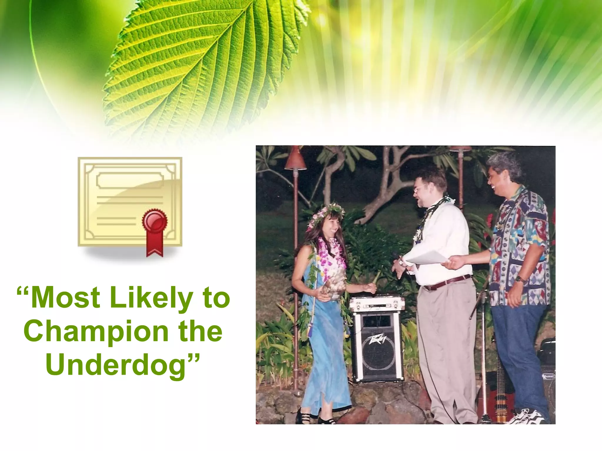 “ Most Likely to Champion the Underdog” 