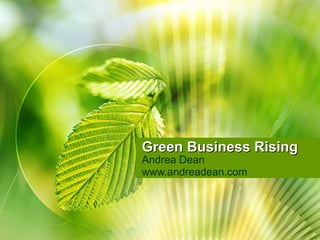 Green Business Rising Andrea Dean www.andreadean.com 