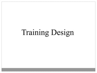 Training Design
 