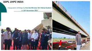 SDPL UHPC INDIA
Inauguration of Bridge by Hon’ble Minister Shri Nitinji Gadkari
on 25th November 2021
 