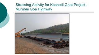 Stressing Activity for Kashedi Ghat Porject –
Mumbai Goa Highway
 