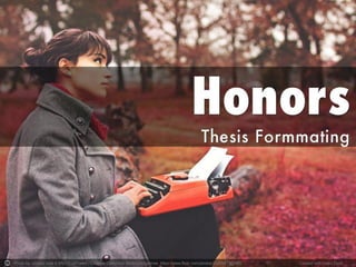 Honors
Advanced Research II
with Thesis Formatting
cc: -closed- look 4 /MyVisualPoetry - https://www.flickr.com/photos/24264431@N05
 