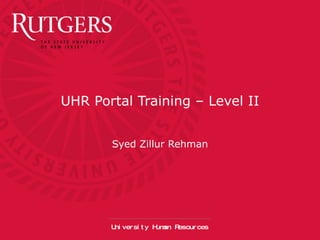 UHR Portal Training – Level II Syed Zillur Rehman 