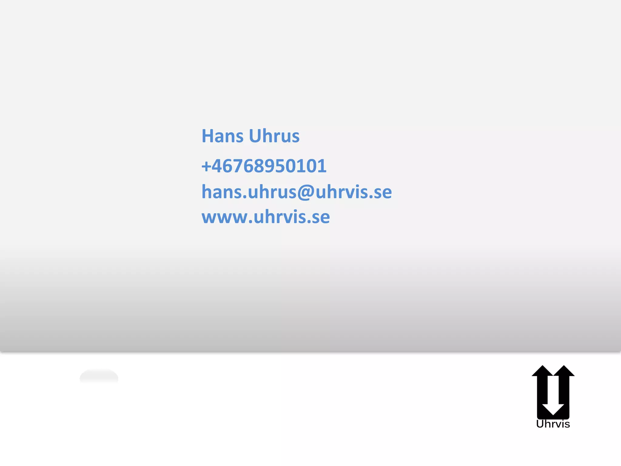 Hans Uhrus
+46768950101
hans.uhrus@uhrvis.se
www.uhrvis.se
 