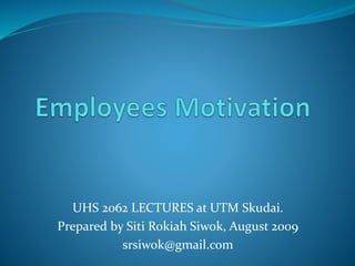 UHS 2062 LECTURES at UTM Skudai.
Prepared by Siti Rokiah Siwok, August 2009
srsiwok@gmail.com
 