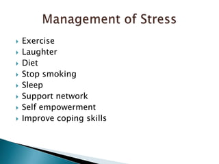 ExerciseLaughterDietStop smokingSleep Support networkSelf empowermentImprove coping skills Management of Stress