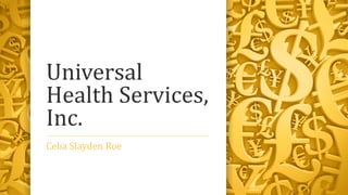 Universal
Health Services,
Inc.
Celia Slayden Roe
 