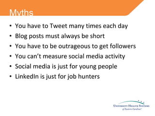 You have to Tweet many times each day Blog posts must always be short You have to be outrageous to get followers You can’t measure social media activity Social media is just for young people LinkedIn is just for job hunters Myths  