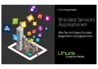UHURA Creative Media

Branded Services
Applikationen
Wie Sie mit Apps Kunden
begeistern und gewinnen.

 