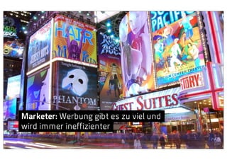 Marketer: Werbung gibt es zu viel und
wird immer ineffizienter

 
