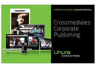 UHURA Creative Media · Corporate Publishing

Crossmediales
Corporate
Publishing

 