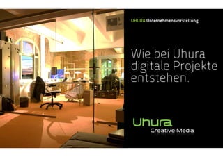 UHURA Unternehmensdarstellung
Creation.
Technology. 
Content.
 