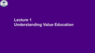 Lecture 1
Understanding Value Education
 