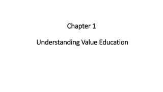 Chapter 1
Understanding Value Education
 