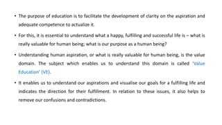 • The purpose of education is to facilitate the development of clarity on the aspiration and
adequate competence to actual...