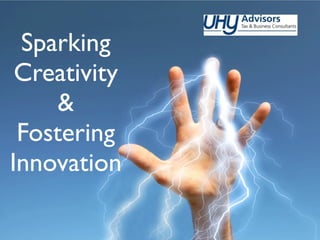 Sparking
 Creativity
     &
 Fostering
Innovation
 