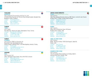 THAILAND
BANGKOK
UHY Yongyuth Accounting and Son Co. Ltd.
373/40-42 Soi Prannok 26, Prannok Road, Bangchangloi, Bangkok Noi,
Bangkok 10700, Thailand
Contact	 Panit Mokarakorn
Email	panityas@uhy-th.com
Phone	 +66 2 4128327
Website	www.uhy-th.com
Tunisia
Tunis
UHY CNBA
Tour Narcisse, Avenue du Japon, Montplaisir, Tunis, Tunisia
Contact	 Raoudha Ben Abdelkrim
Email	r.trojet@uhy-cnba.com
Phone	 +216 71 951 058
Website	www.uhycnba.com
Turkey
Istanbul
UHY Uzman YMM ve Denetim AS
Büyükdere Cad. Kervangeçmez Sok,
Osman Keçeli İş Merkezi No3, 3 K4 Mecidiyeköy, Istanbul, Turkey
Contact	 Senol Çudin
Email	uzman@uhy-uzman.com.tr
Phone	 +90 212 272 56 00
Website	www.uhy-uzman.com.tr
Ukraine
Kiev
UHY Prostor Ltd
24/21 Saksagans’kogo Street, Kiev UA-01033, Ukraine
Contact	 Alexander Koinov
Email	a.koinov@uhy-prostor.com
Phone	 +380 44 492 8716
Website	www.uhy-prostor.com
United Arab Emirates
Dubai (International liaison office)
UHY Saxena
16th Floor, Mazaya Business Avenue, BB2 Tower, Jumeirah Lake Towers
PO Box 23271, Dubai, United Arab Emirates
Contact	 Jeetendra Chauhan
Email	jeet@uhyuae.com
Phone	 +971 4 425 6616
Website	www.uhyuae.com
Dubai
UHY Saxena
Office 305, Al Rustmani Area, Al Quoze,
PO Box 23271 Dubai, UAE
Contact 	 Sumeet Nayyar
Email 	 sumeet@uhyuae.com
Phone 	 +971 4 425 6616
Website 	 www.uhyuae.com
JEBEL ALI FREE ZONE
UHY Saxena
BS06 - WS103, PO Box 17870 Technopark, Jebel Ali,
Dubai, UAE
Contact 	 Tony Thomas
Email 	 tony@uhyuae.com
Phone 	 +971 4 881 4199
Website 	 www.uhyuae.com
HAMRIYA FREE ZONE
UHY Saxena
15G-18, Leased office building 15, PO Box 50077,
Hamriya Free Zone, Sharjah, UAE
Contact 	 Farook Khimani
Email 	 farook@uhyuae.com
Phone 	 +971 4 425 6616
Website 	 www.uhyuae.com
T
U
U
52 UHY GLOBAL DIRECTORY 2014 UHY GLOBAL DIRECTORY 2014 53
 