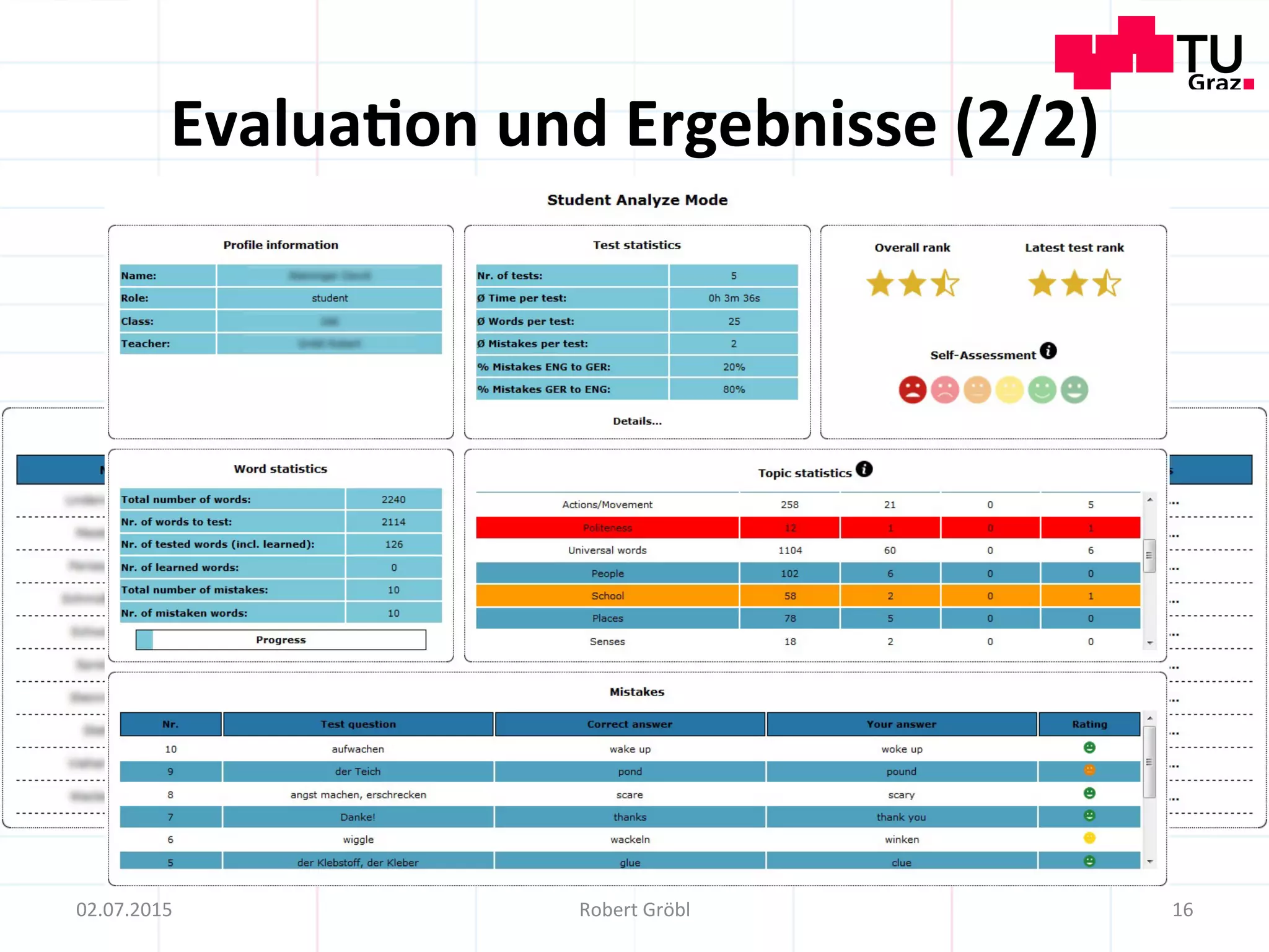16	
  02.07.2015	
   Robert	
  Gröbl	
  
Evalua;on	
  und	
  Ergebnisse	
  (2/2)	
  
Klassendetails	
  
Lehrer/innen	
  Analyse	
  Modus	
  
 