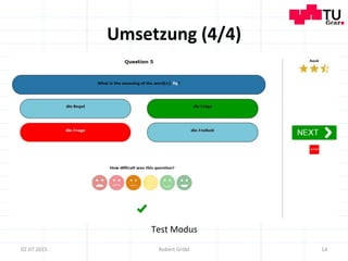 Umsetzung	
  (4/4)	
  
14	
  02.07.2015	
   Robert	
  Gröbl	
  
Test	
  Modus	
  
 