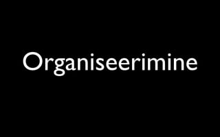 Organiseerimine
 
