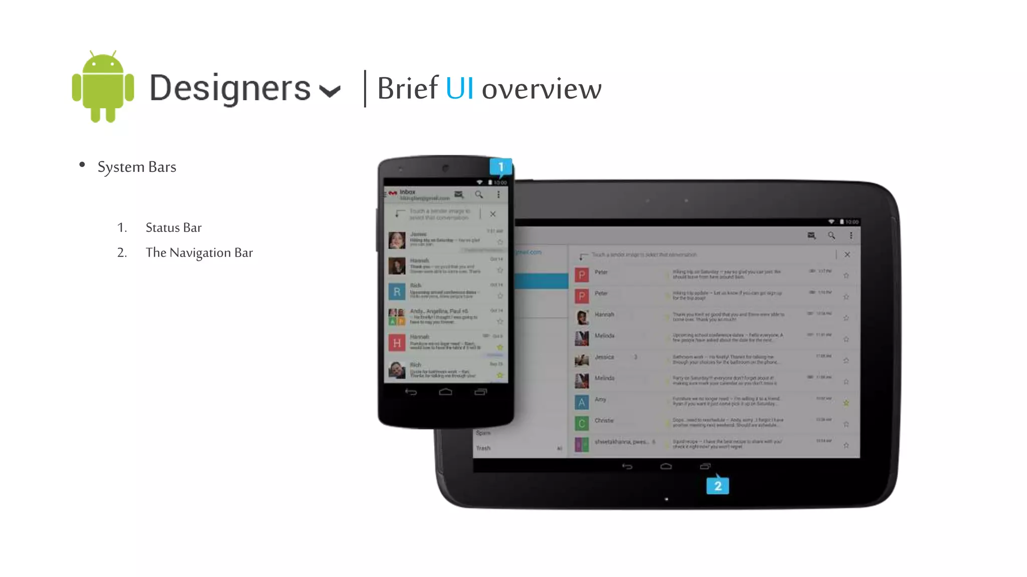 | Brief UI overview
• System Bars
1.
2.

Status Bar
The Navigation Bar

 