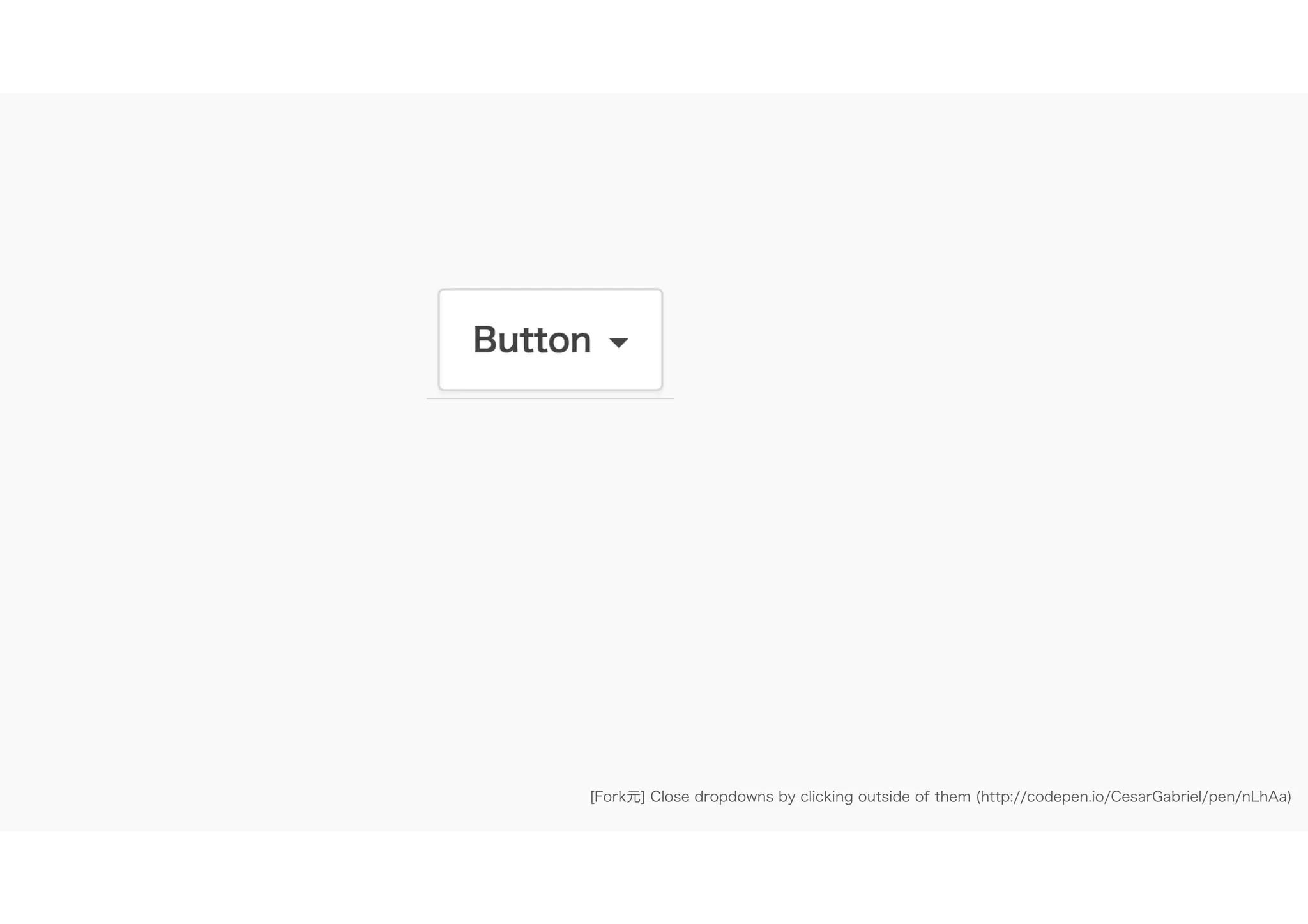 [Fork元] Close dropdowns by clicking outside of them (http://codepen.io/CesarGabriel/pen/nLhAa)
 