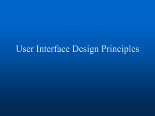 User Interface Design Principles
 