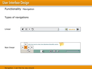 Functionality - Navigation Types of navigations Linear Non linear Navigation: I can find my way around 