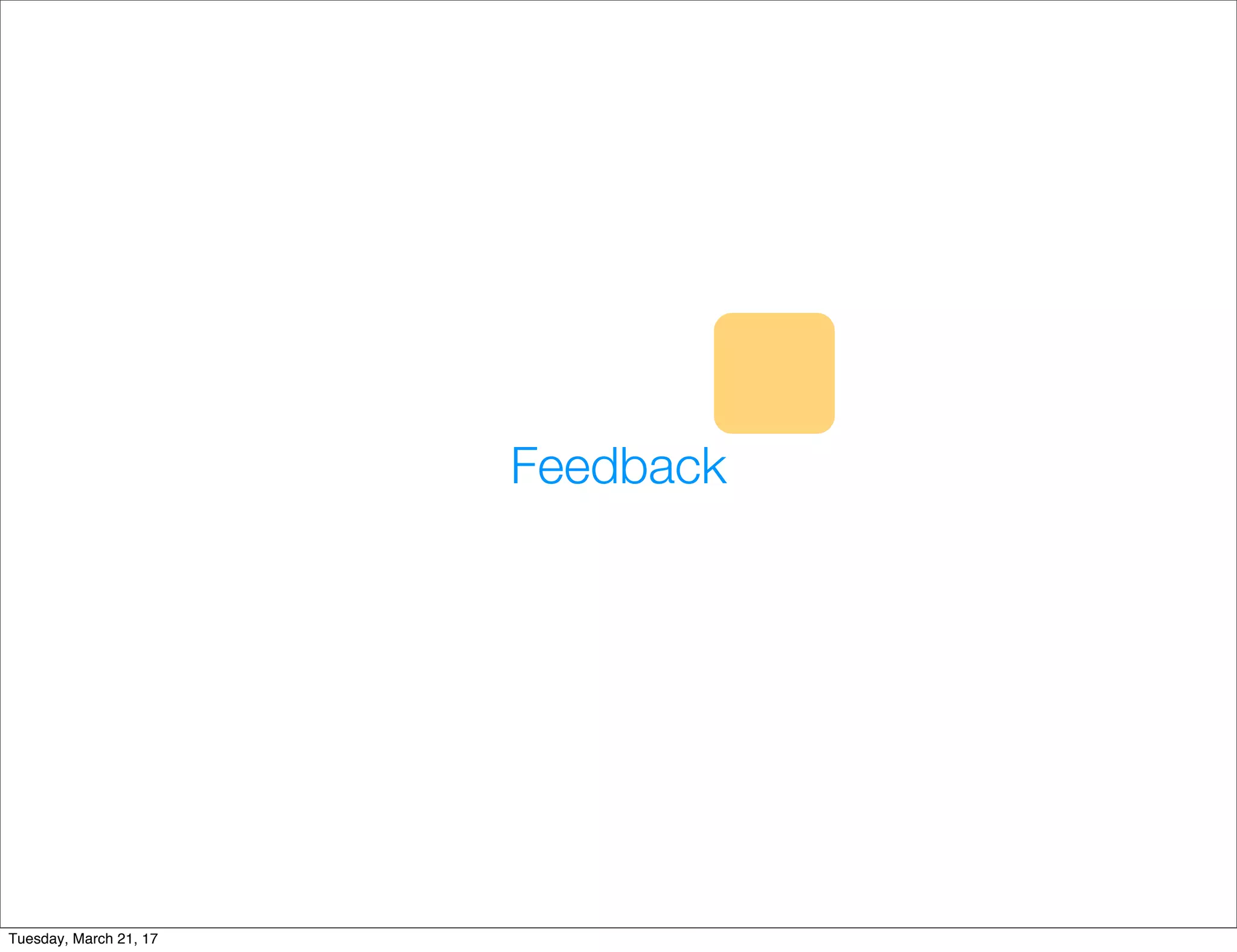Feedback
Tuesday, March 21, 17
 