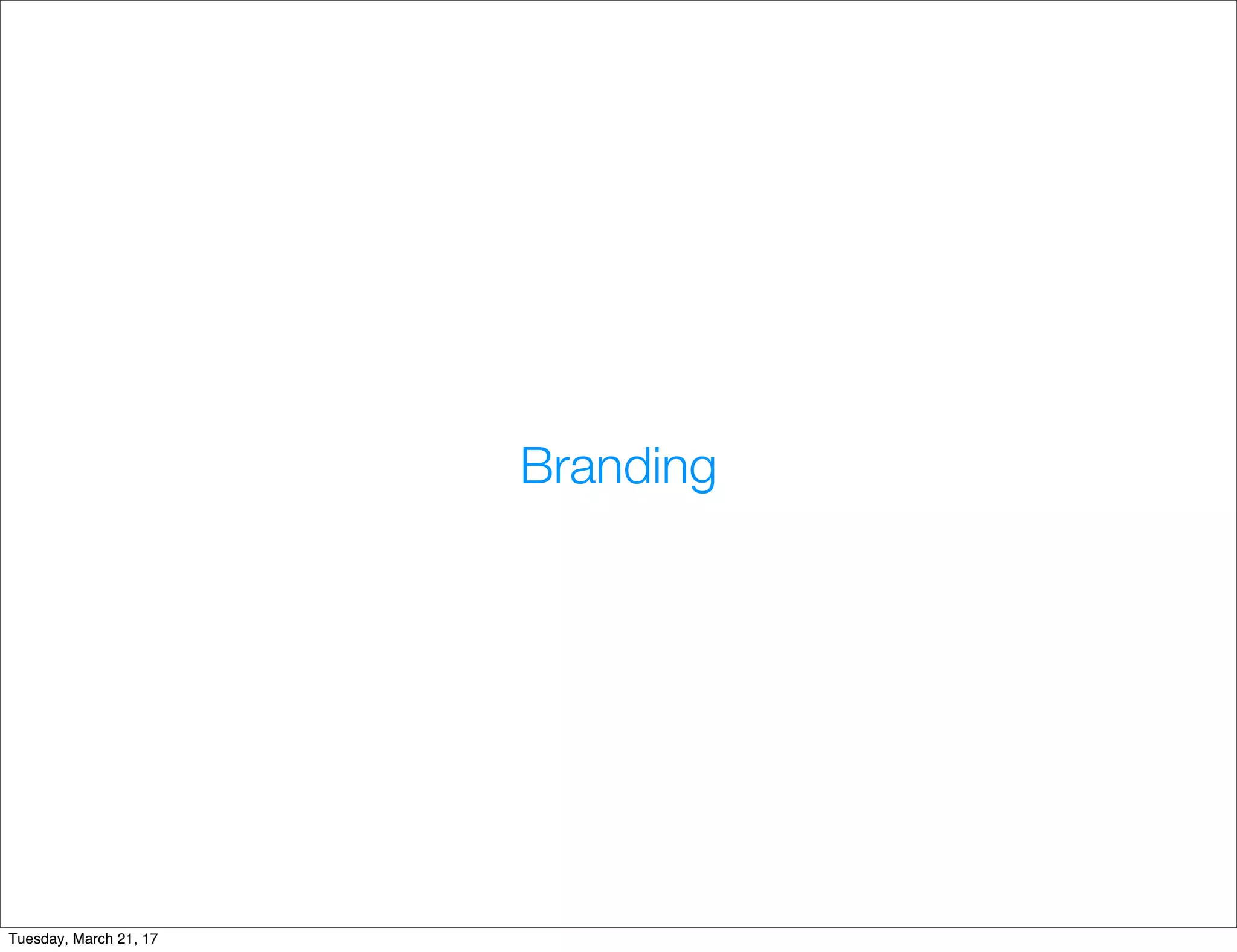 Branding
Tuesday, March 21, 17
 