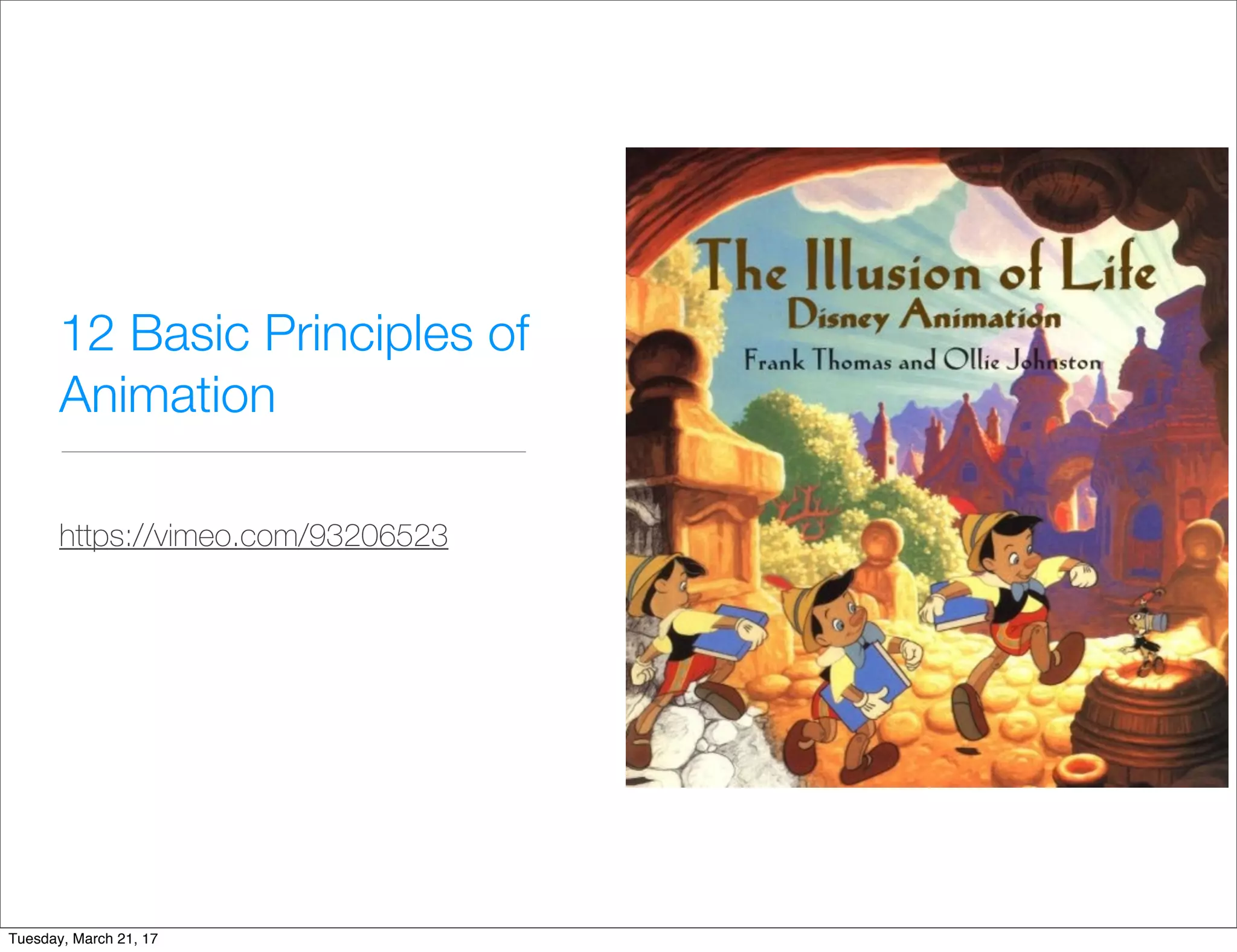 12 Basic Principles of
Animation
https://vimeo.com/93206523
Tuesday, March 21, 17
 