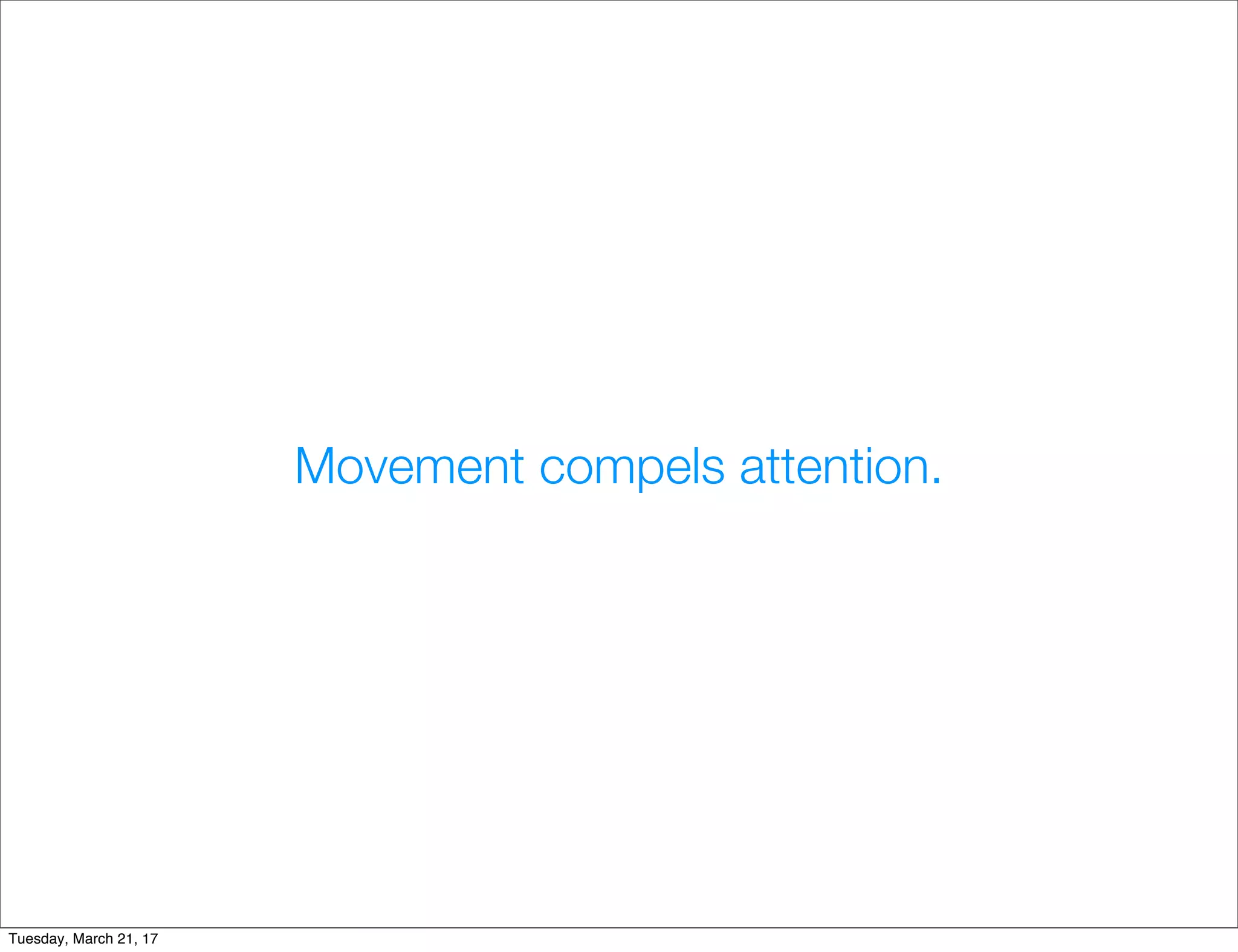 Movement compels attention.
Tuesday, March 21, 17
 