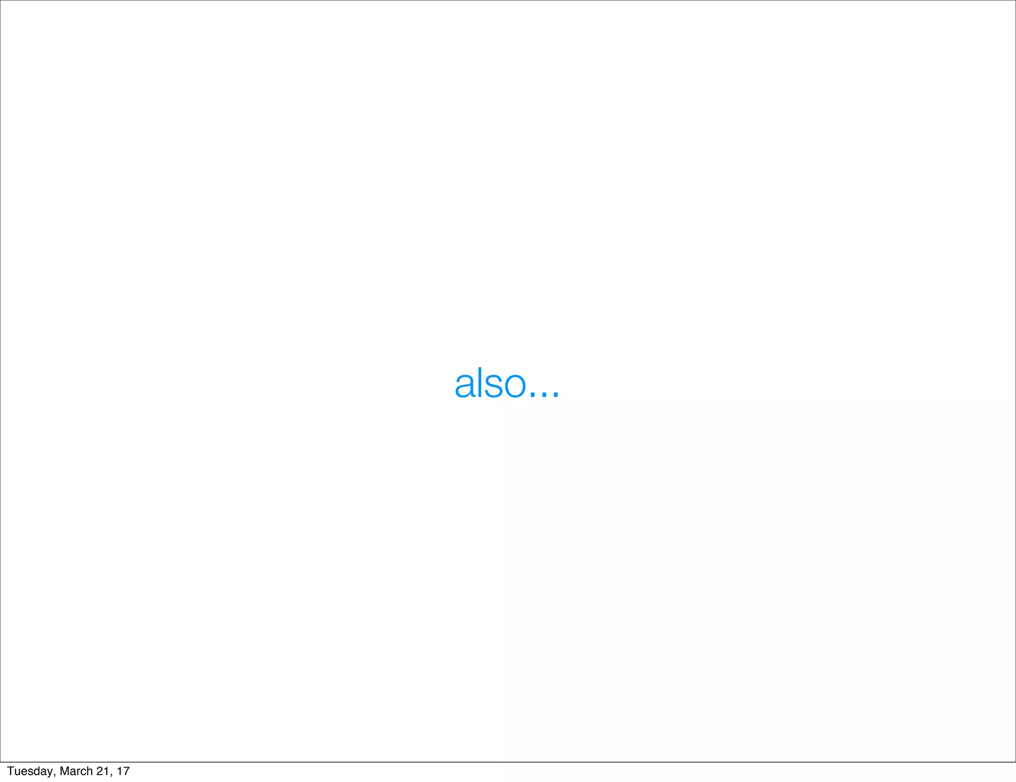 also...
Tuesday, March 21, 17
 