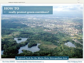 <ul><li>HOW TO </li></ul><ul><li>really protect green corridors? </li></ul>Regional Park for the Rhein-Main Metropolitan A...