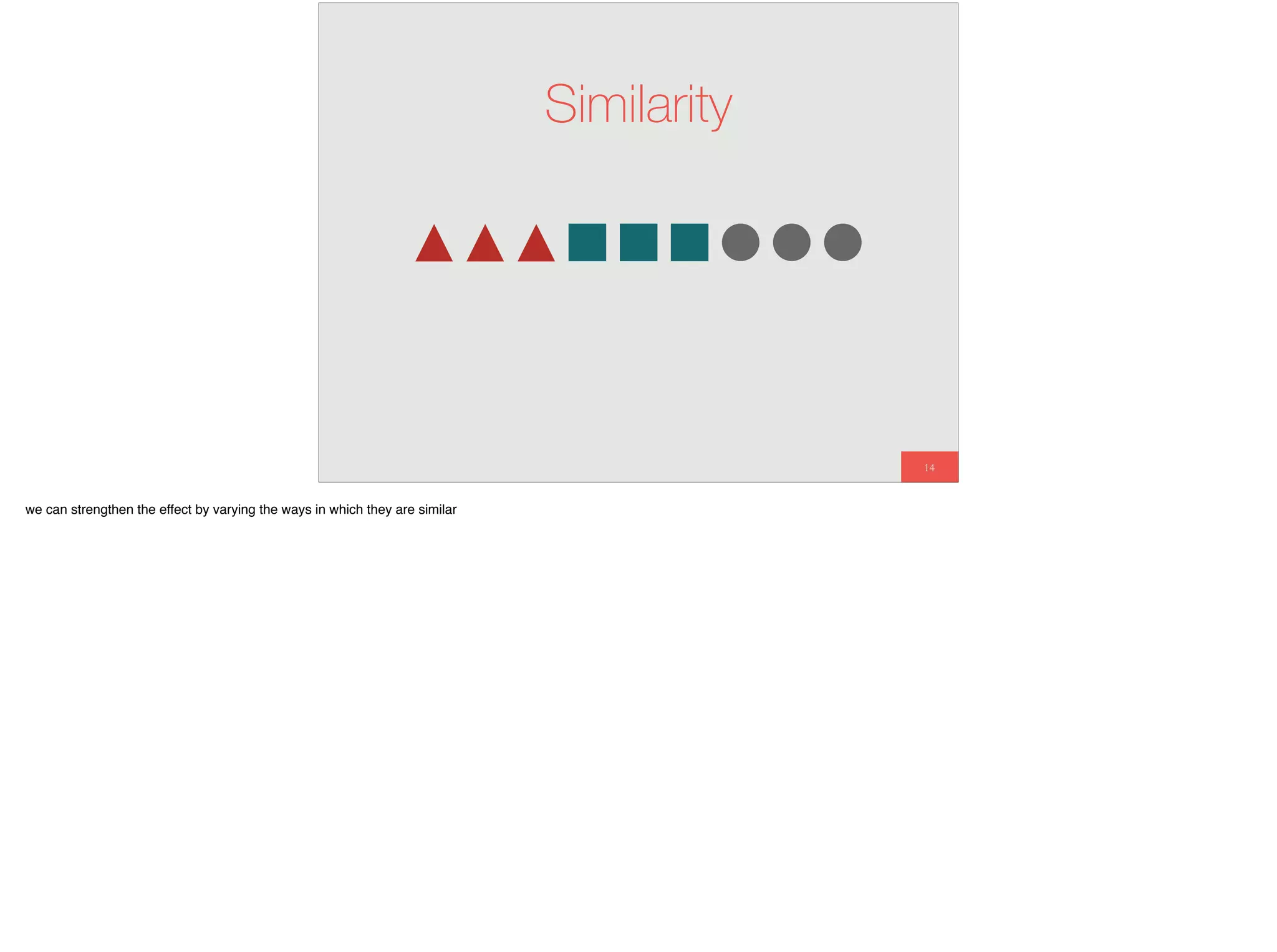 14
Similarity
we can strengthen the effect by varying the ways in which they are similar
 