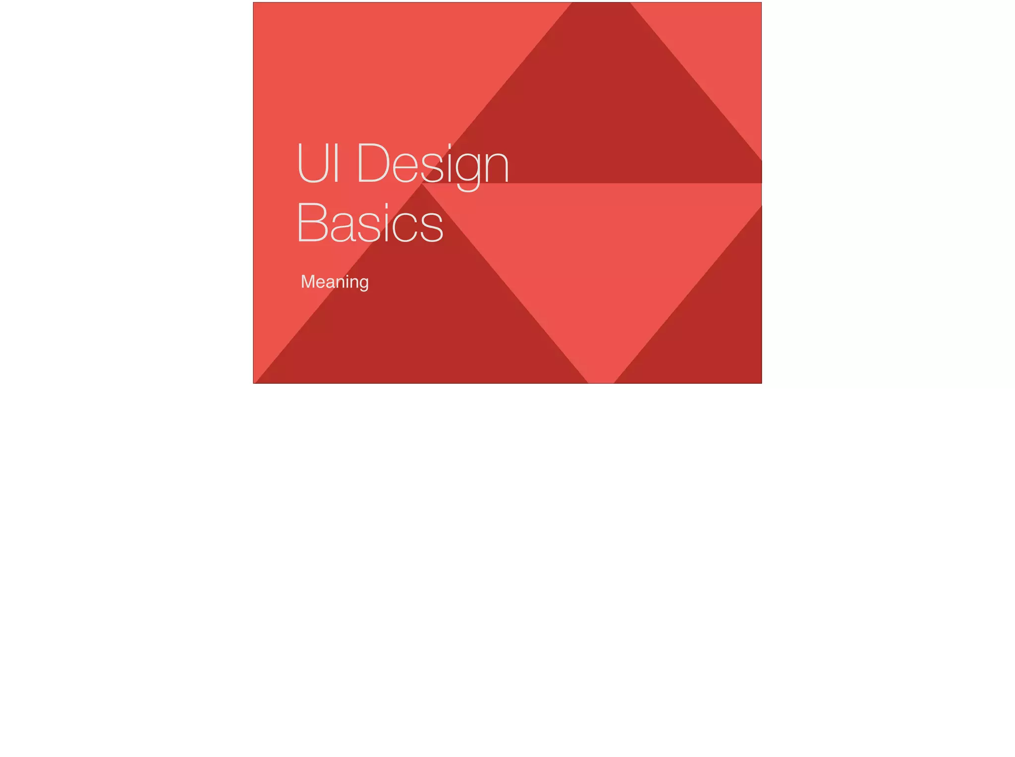 Meaning
UI Design
Basics
 
