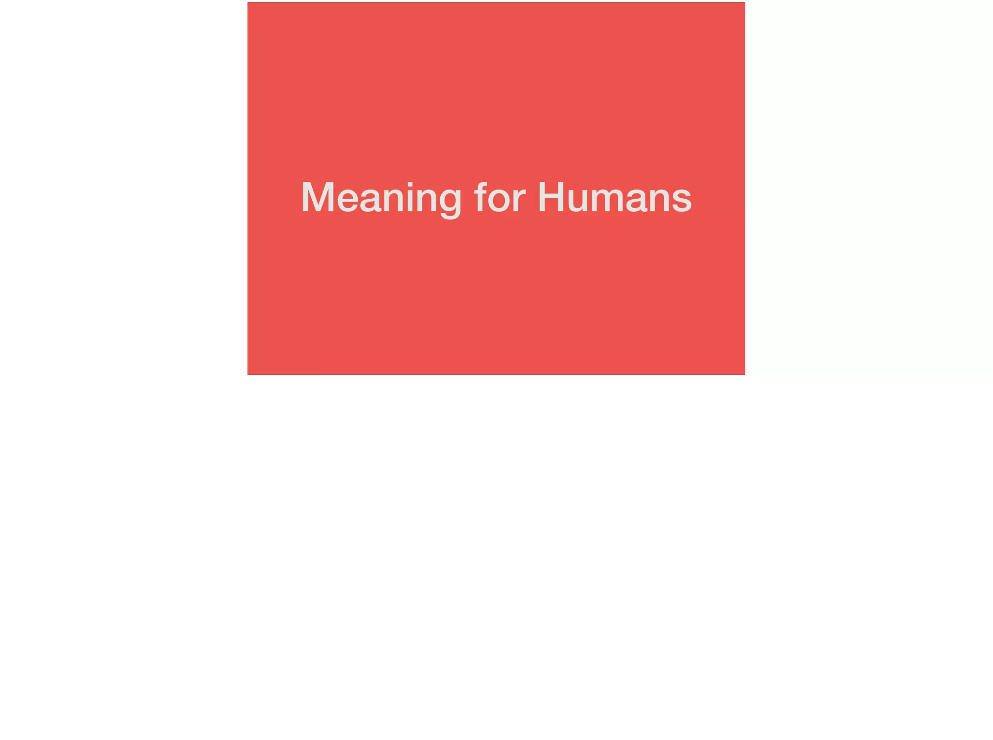 Meaning for Humans
 